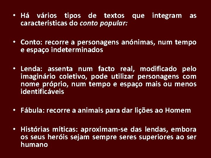  • Há vários tipos de textos que integram as características do conto popular: