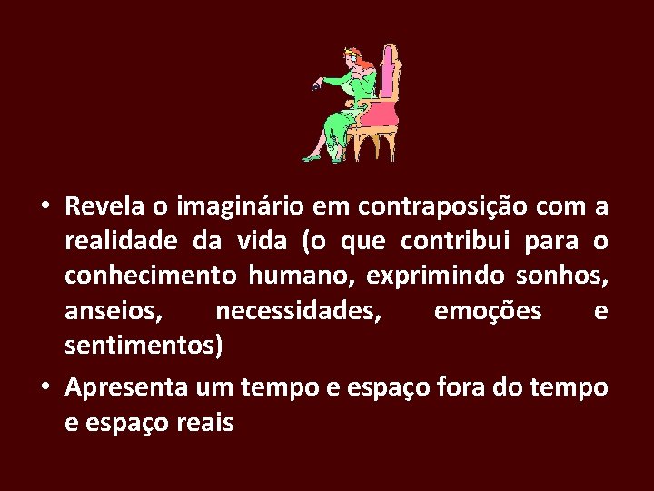  • Revela o imaginário em contraposição com a realidade da vida (o que