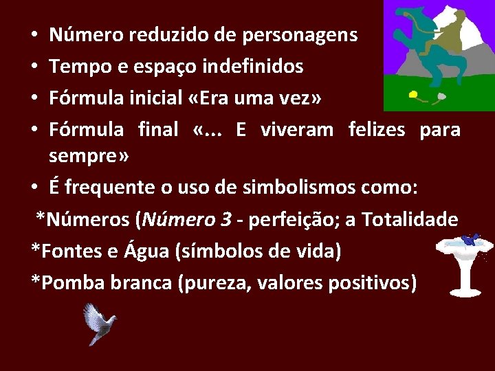 Número reduzido de personagens Tempo e espaço indefinidos Fórmula inicial «Era uma vez» Fórmula
