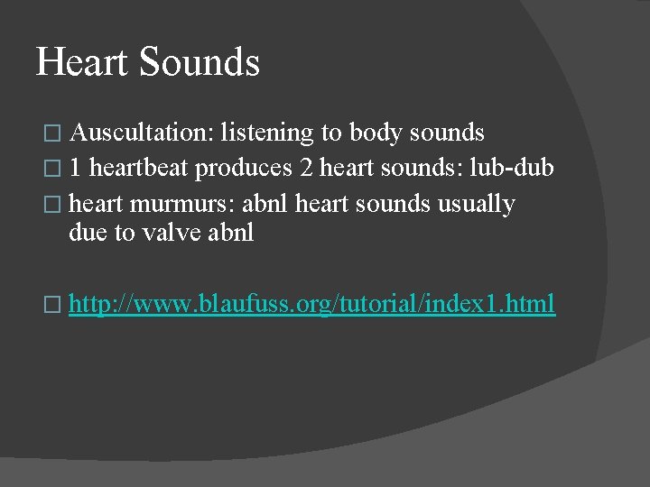 Heart Sounds � Auscultation: listening to body sounds � 1 heartbeat produces 2 heart