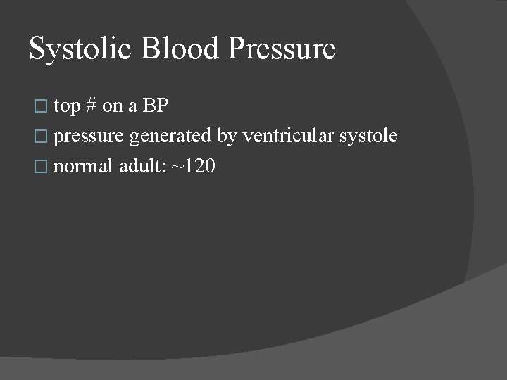 Systolic Blood Pressure � top # on a BP � pressure generated by ventricular