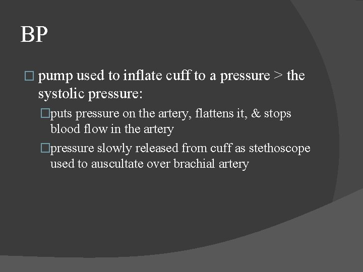 BP � pump used to inflate cuff to a pressure > the systolic pressure: