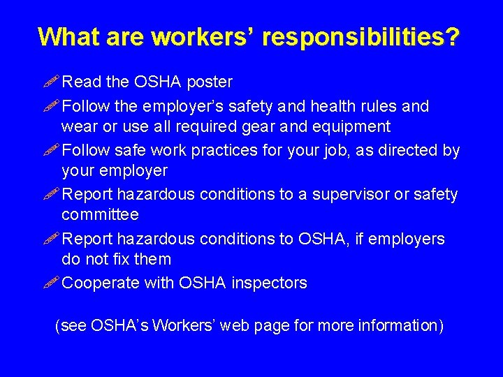 What are workers’ responsibilities? ! Read the OSHA poster ! Follow the employer’s safety