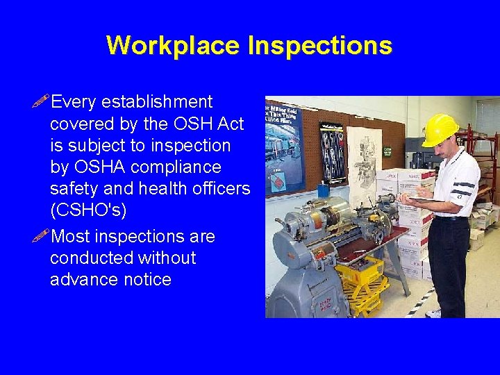 Workplace Inspections !Every establishment covered by the OSH Act is subject to inspection by