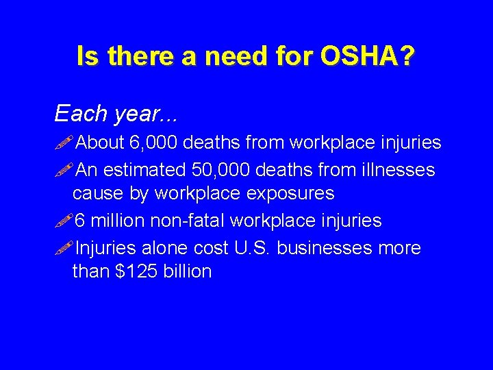 Is there a need for OSHA? Each year. . . !About 6, 000 deaths