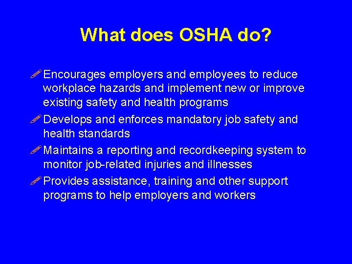 What does OSHA do? ! Encourages employers and employees to reduce workplace hazards and