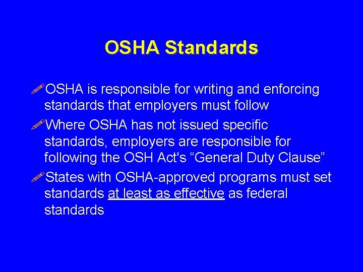 OSHA Standards !OSHA is responsible for writing and enforcing standards that employers must follow