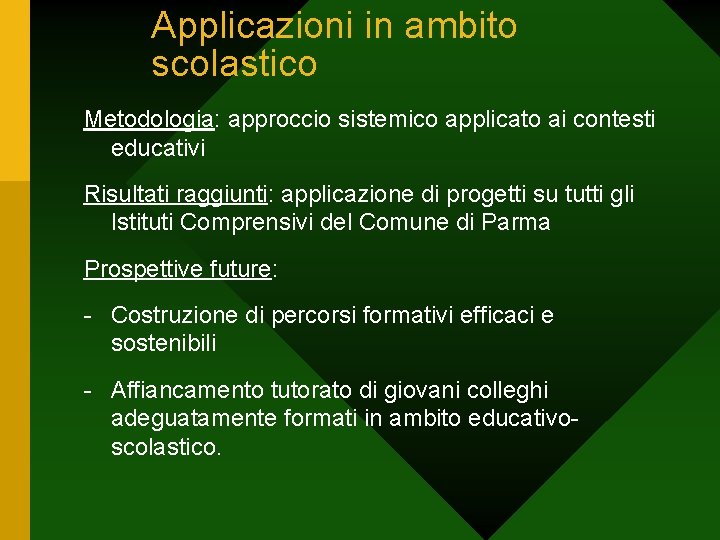 Applicazioni in ambito scolastico Metodologia: approccio sistemico applicato ai contesti educativi Risultati raggiunti: applicazione