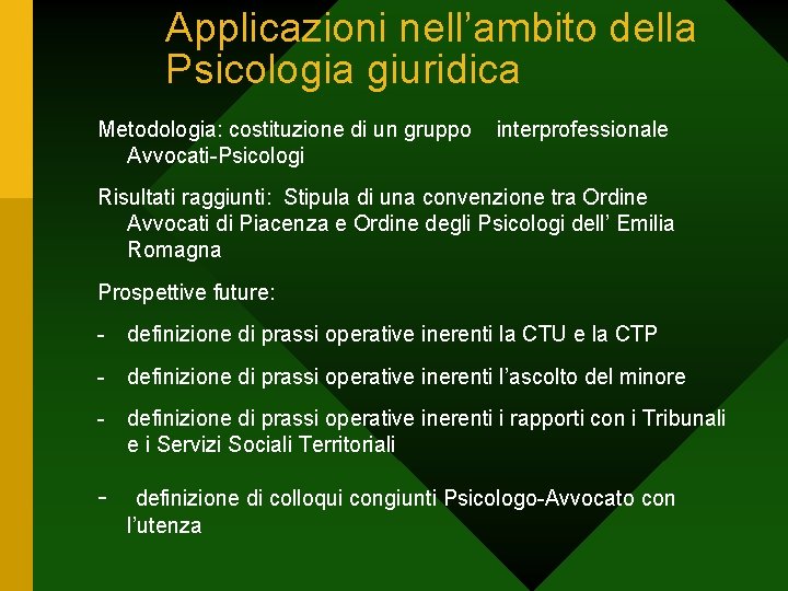 Applicazioni nell’ambito della Psicologia giuridica Metodologia: costituzione di un gruppo Avvocati-Psicologi interprofessionale Risultati raggiunti:
