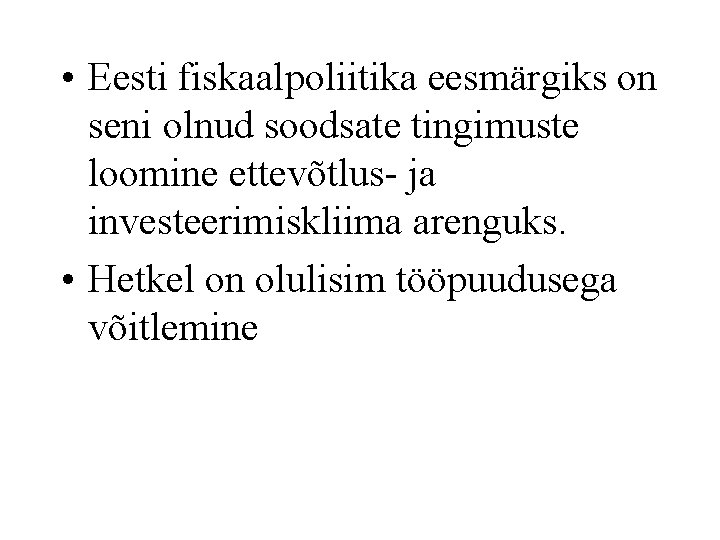  • Eesti fiskaalpoliitika eesmärgiks on seni olnud soodsate tingimuste loomine ettevõtlus- ja investeerimiskliima