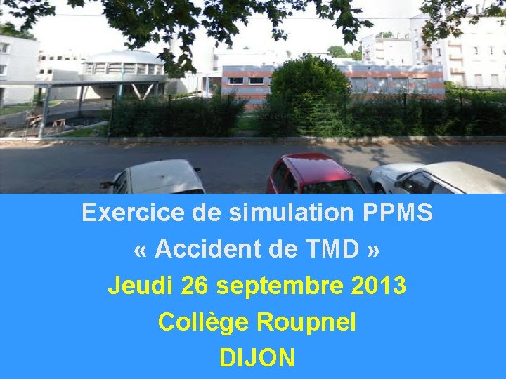 Exercice de simulation PPMS « Accident de TMD » Jeudi 26 septembre 2013 Collège
