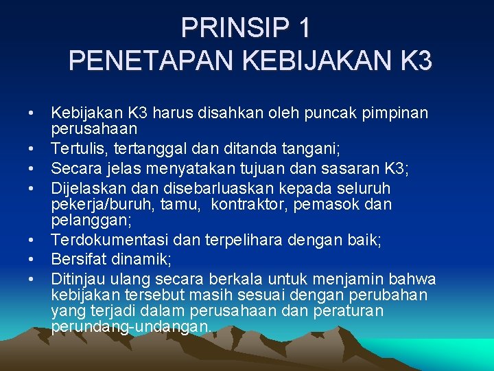 PRINSIP 1 PENETAPAN KEBIJAKAN K 3 • Kebijakan K 3 harus disahkan oleh puncak