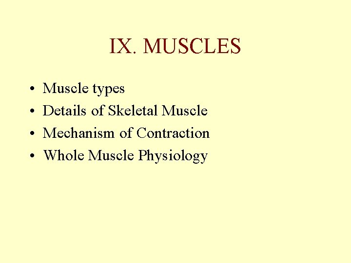 IX. MUSCLES • • Muscle types Details of Skeletal Muscle Mechanism of Contraction Whole