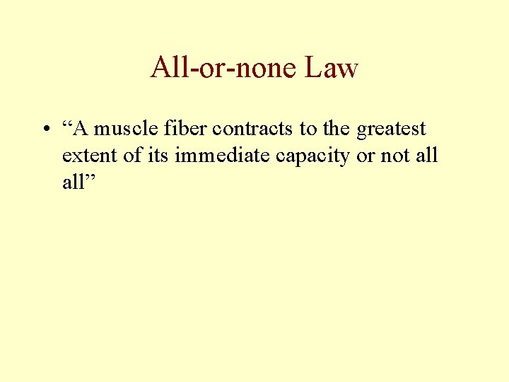 All-or-none Law • “A muscle fiber contracts to the greatest extent of its immediate