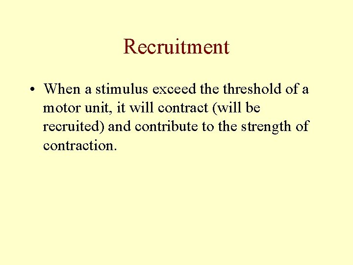Recruitment • When a stimulus exceed the threshold of a motor unit, it will