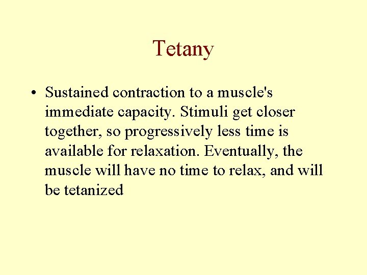Tetany • Sustained contraction to a muscle's immediate capacity. Stimuli get closer together, so