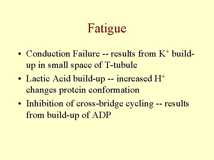 Fatigue • Conduction Failure -- results from K+ buildup in small space of T-tubule