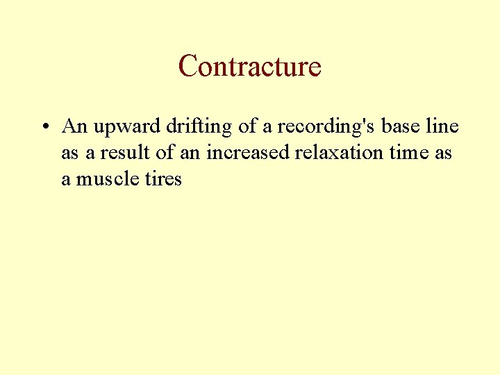 Contracture • An upward drifting of a recording's base line as a result of