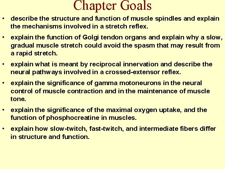 Chapter Goals • describe the structure and function of muscle spindles and explain the