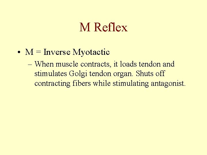 M Reflex • M = Inverse Myotactic – When muscle contracts, it loads tendon