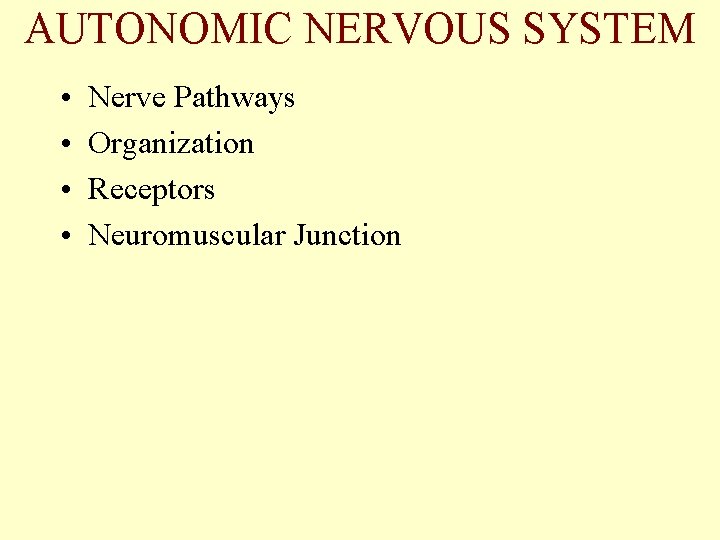 AUTONOMIC NERVOUS SYSTEM • • Nerve Pathways Organization Receptors Neuromuscular Junction 