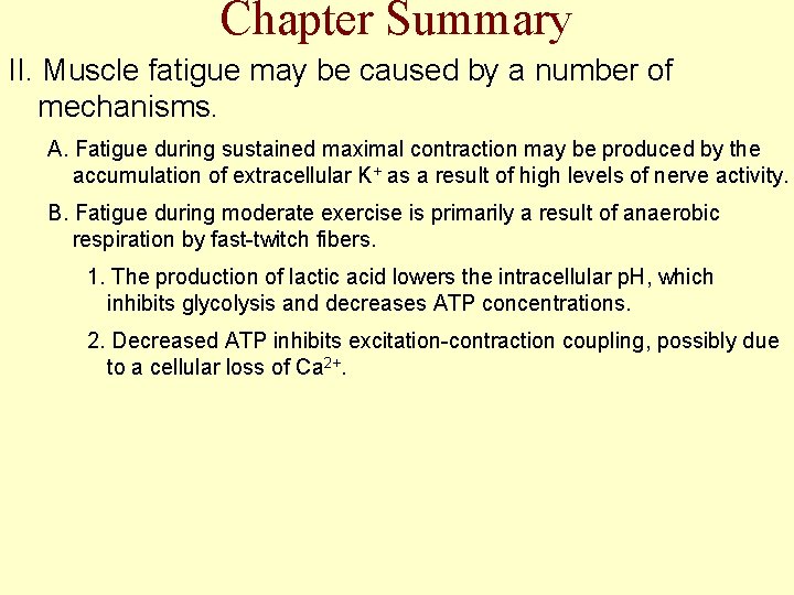 Chapter Summary II. Muscle fatigue may be caused by a number of mechanisms. A.