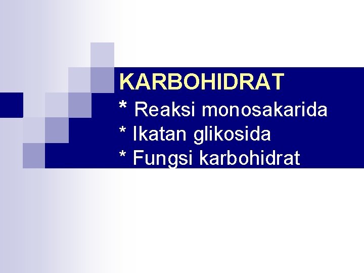 KARBOHIDRAT * Reaksi monosakarida * Ikatan glikosida * Fungsi karbohidrat 