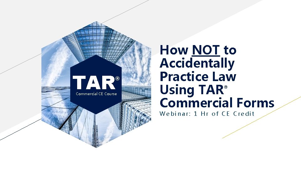 TAR ® Commercial CE Course How NOT to Accidentally Practice Law Using TAR Commercial
