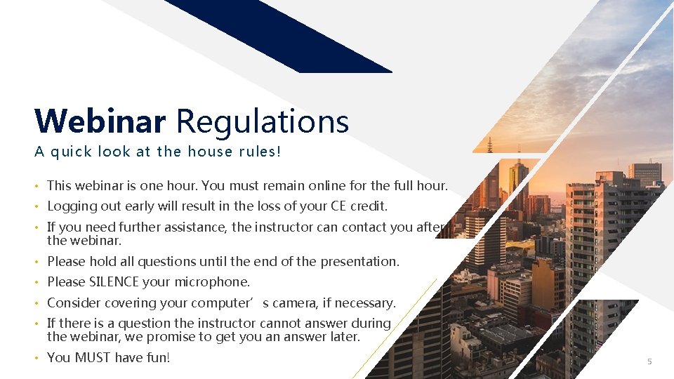 Webinar Regulations A quick look at the house rules! • This webinar is one