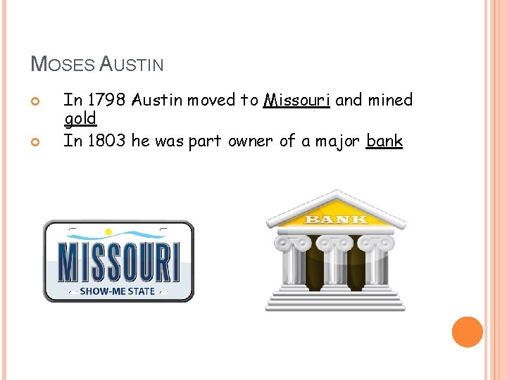 MOSES AUSTIN In 1798 Austin moved to Missouri and mined gold In 1803 he