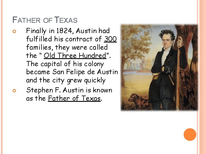 FATHER OF TEXAS Finally in 1824, Austin had fulfilled his contract of 300 families,