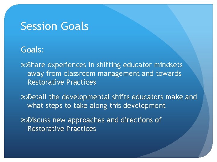 Session Goals: Share experiences in shifting educator mindsets away from classroom management and towards Session Goals: Share experiences in shifting educator mindsets away from classroom management and towards