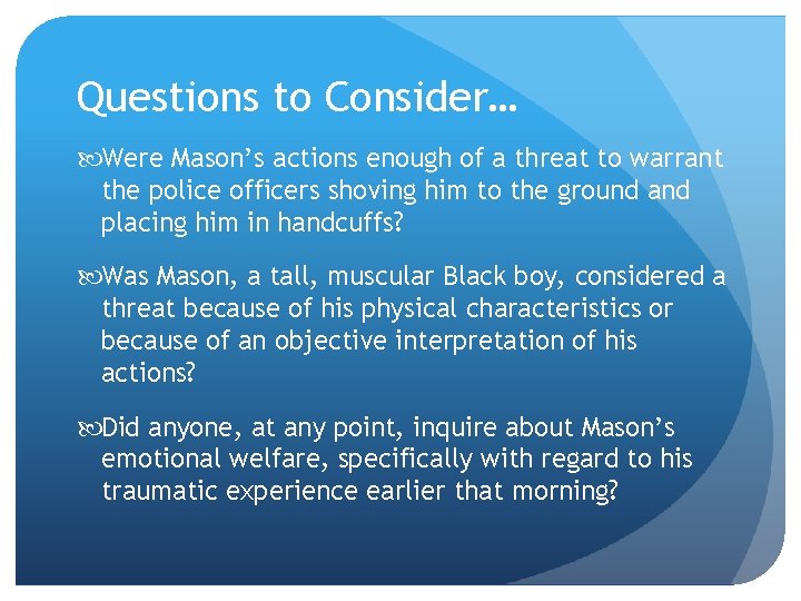 Questions to Consider… Were Mason’s actions enough of a threat to warrant the police Questions to Consider… Were Mason’s actions enough of a threat to warrant the police