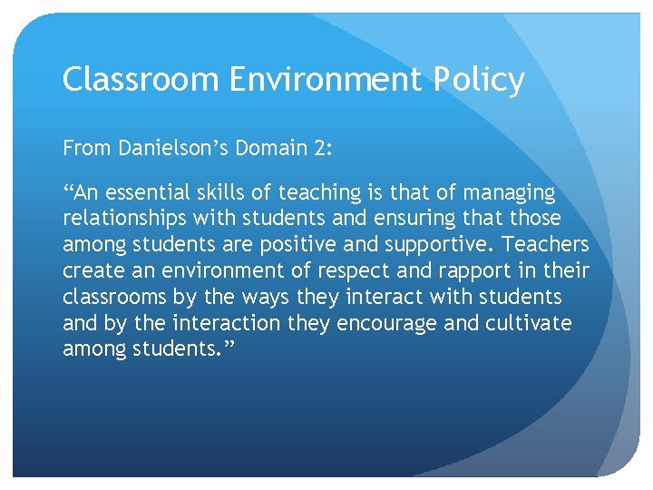Classroom Environment Policy From Danielson’s Domain 2: “An essential skills of teaching is that Classroom Environment Policy From Danielson’s Domain 2: “An essential skills of teaching is that