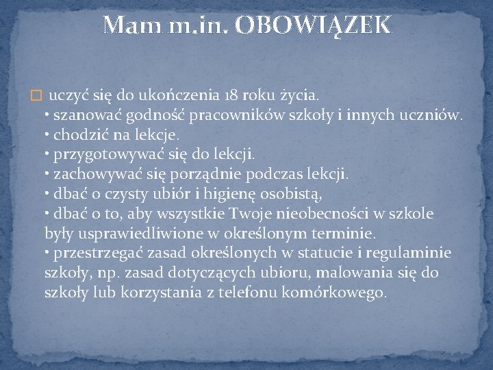 Mam m. in. OBOWIĄZEK � uczyć się do ukończenia 18 roku życia. • szanować