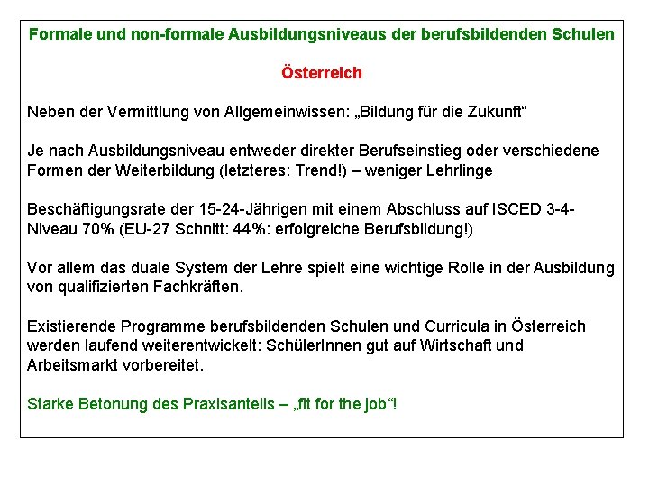Formale und non-formale Ausbildungsniveaus der berufsbildenden Schulen Österreich Neben der Vermittlung von Allgemeinwissen: „Bildung