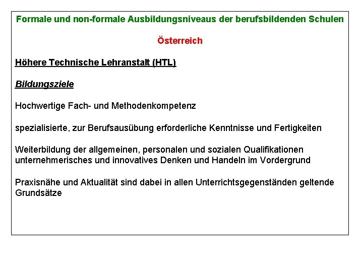 Formale und non-formale Ausbildungsniveaus der berufsbildenden Schulen Österreich Höhere Technische Lehranstalt (HTL) Bildungsziele Hochwertige