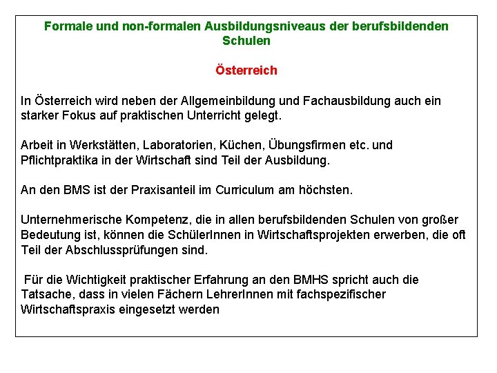 Formale und non-formalen Ausbildungsniveaus der berufsbildenden Schulen Österreich In Österreich wird neben der Allgemeinbildung