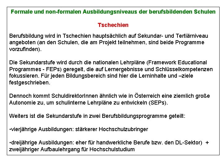 Formale und non-formalen Ausbildungsniveaus der berufsbildenden Schulen Tschechien Berufsbildung wird in Tschechien hauptsächlich auf