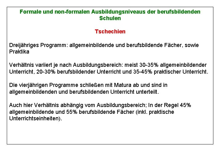 Formale und non-formalen Ausbildungsniveaus der berufsbildenden Schulen Tschechien Dreijähriges Programm: allgemeinbildende und berufsbildende Fächer,