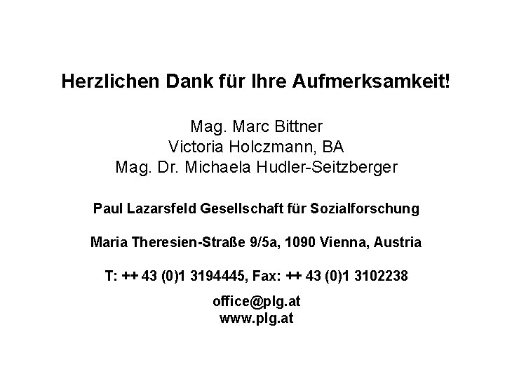 Herzlichen Dank für Ihre Aufmerksamkeit! Mag. Marc Bittner Victoria Holczmann, BA Mag. Dr. Michaela
