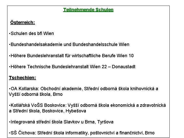 Teilnehmende Schulen Österreich: • Schulen des bfi Wien • Bundeshandelsakademie und Bundeshandelsschule Wien •