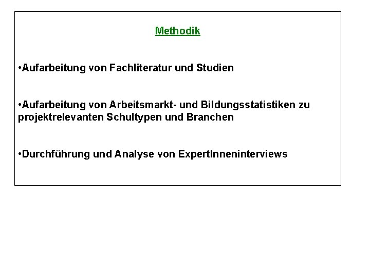 Methodik • Aufarbeitung von Fachliteratur und Studien • Aufarbeitung von Arbeitsmarkt- und Bildungsstatistiken zu
