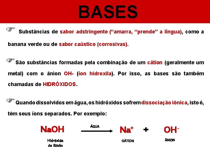 BASES F Substâncias de sabor adstringente (“amarra, “prende” a língua), como a banana verde