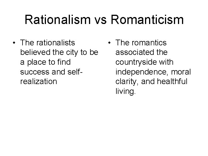 Rationalism vs Romanticism • The rationalists believed the city to be a place to