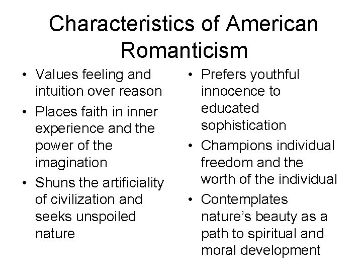 Characteristics of American Romanticism • Values feeling and intuition over reason • Places faith