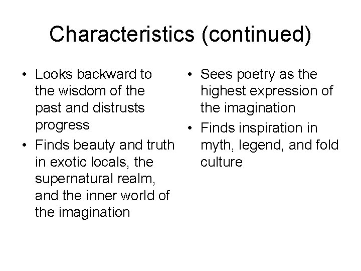 Characteristics (continued) • Looks backward to • Sees poetry as the wisdom of the