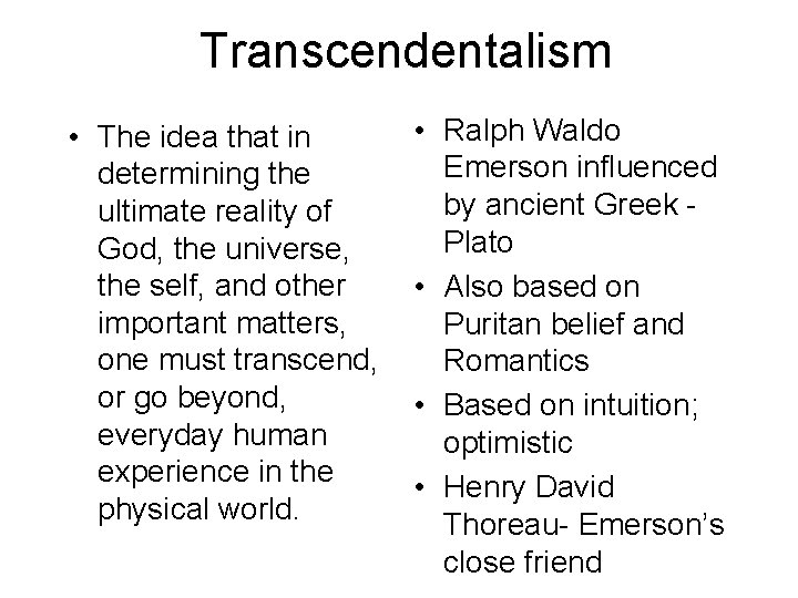Transcendentalism • The idea that in determining the ultimate reality of God, the universe,
