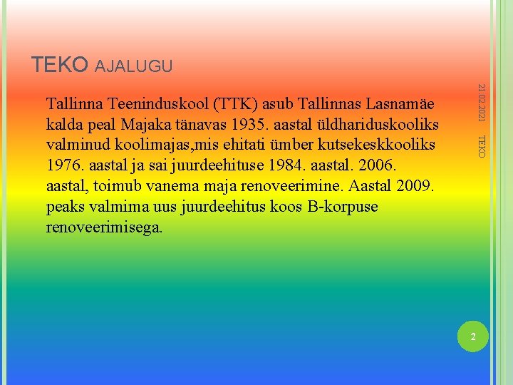 TEKO AJALUGU 21. 02. 2021 TEKO Tallinna Teeninduskool (TTK) asub Tallinnas Lasnamäe kalda peal
