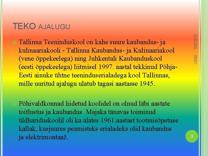 TEKO AJALUGU Põhivaldkonnad liidetud koolidel on olnud läbi aastate toitlustus ja kaubandus. Majaka tänavas